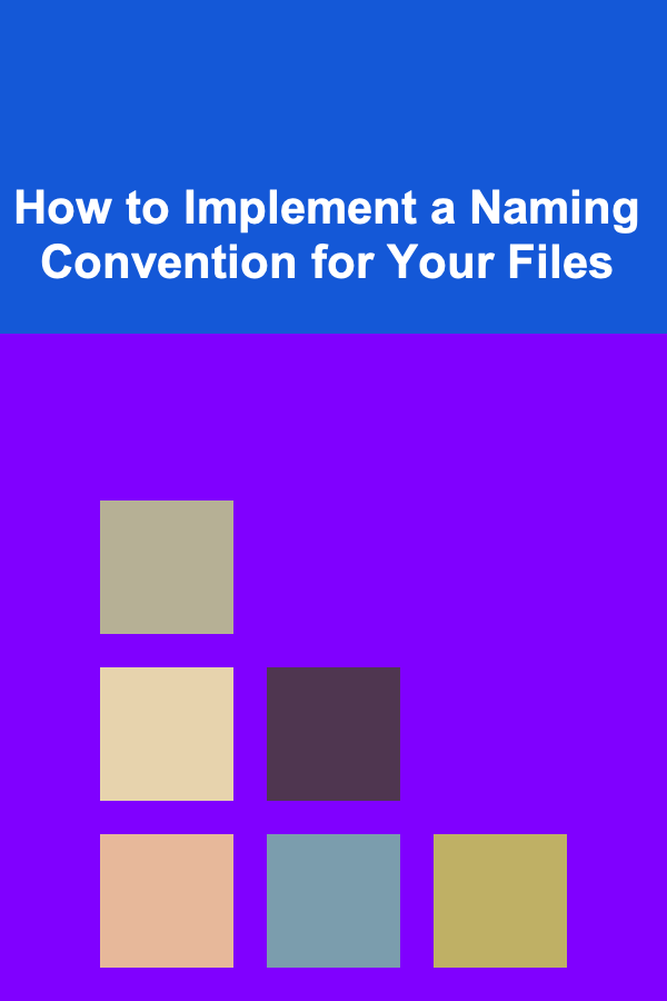 How to Implement a Naming Convention for Your Files