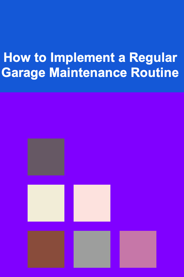 How to Implement a Regular Garage Maintenance Routine