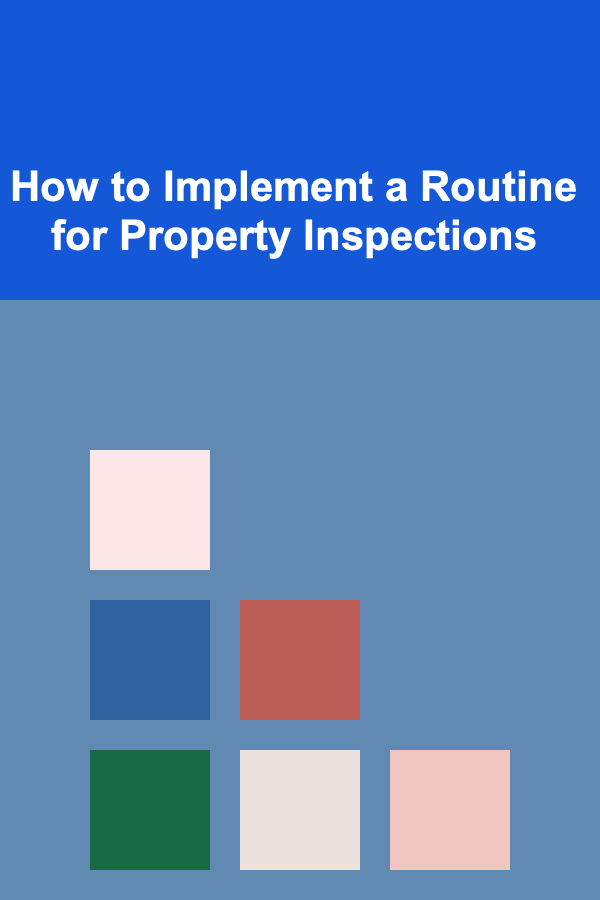 How to Implement a Routine for Property Inspections