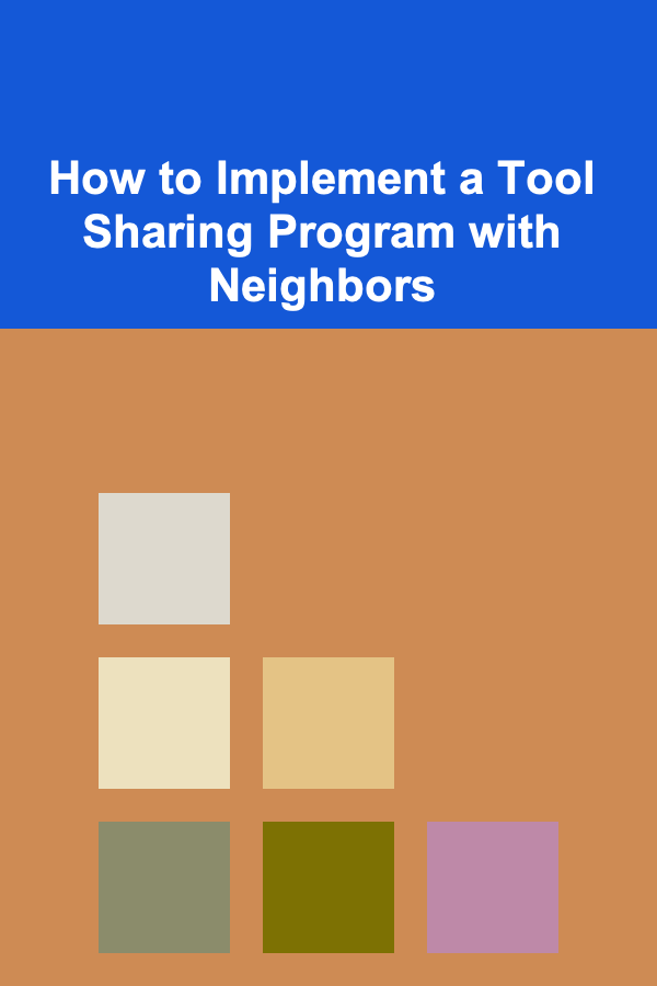 How to Implement a Tool Sharing Program with Neighbors