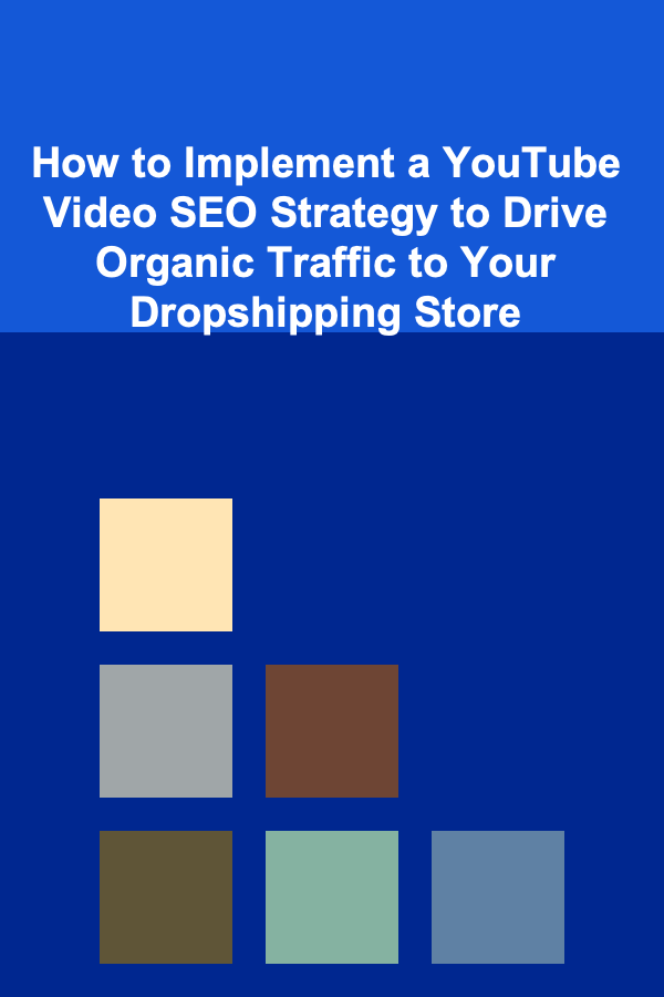 How to Implement a YouTube Video SEO Strategy to Drive Organic Traffic to Your Dropshipping Store