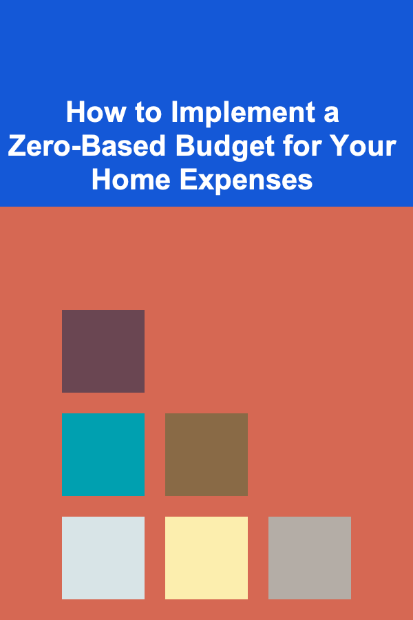 How to Implement a Zero-Based Budget for Your Home Expenses
