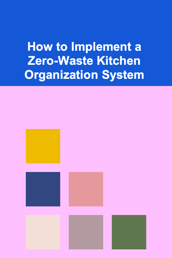 How to Implement a Zero-Waste Kitchen Organization System