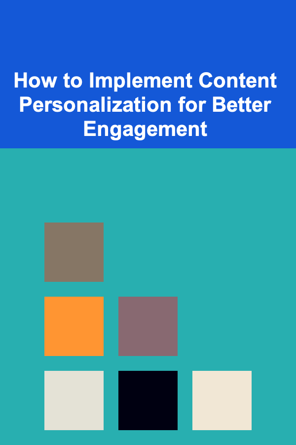 How to Implement Content Personalization for Better Engagement