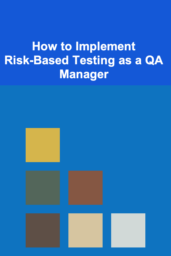 How to Implement Risk-Based Testing as a QA Manager