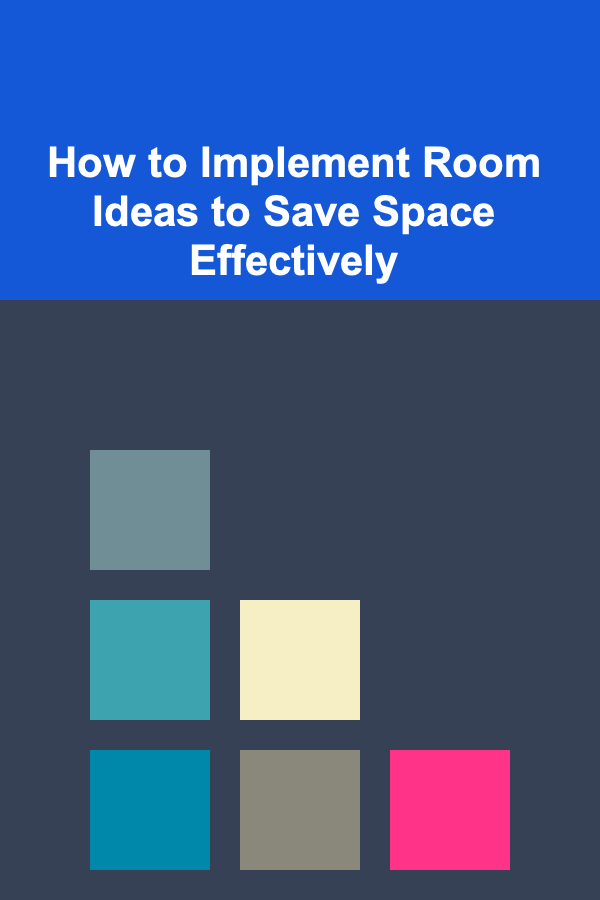 How to Implement Room Ideas to Save Space Effectively