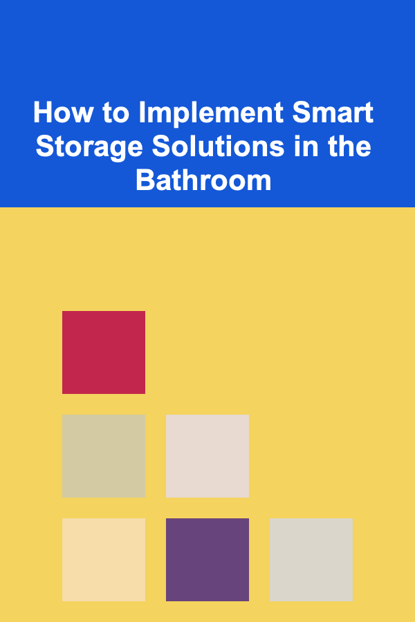 How to Implement Smart Storage Solutions in the Bathroom