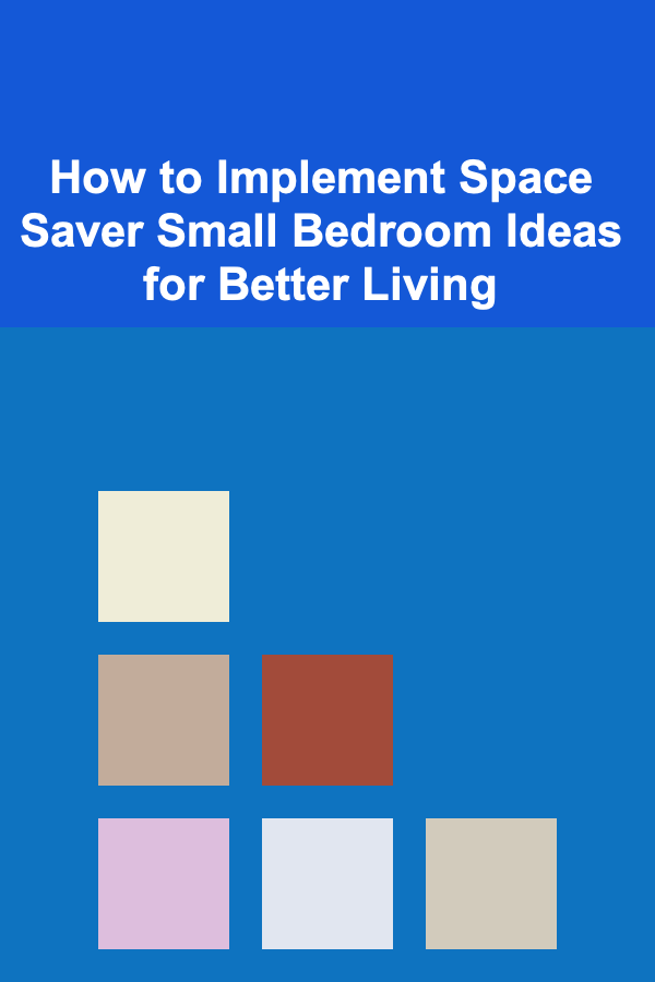 How to Implement Space Saver Small Bedroom Ideas for Better Living