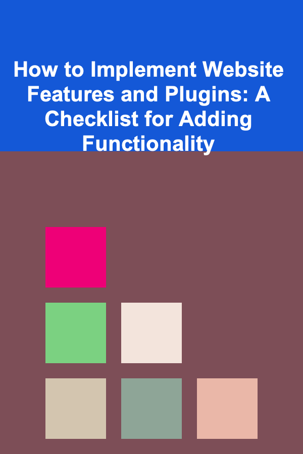 How to Implement Website Features and Plugins: A Checklist for Adding Functionality
