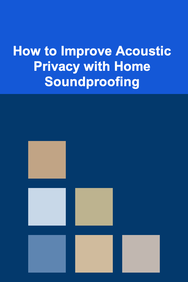 How to Improve Acoustic Privacy with Home Soundproofing