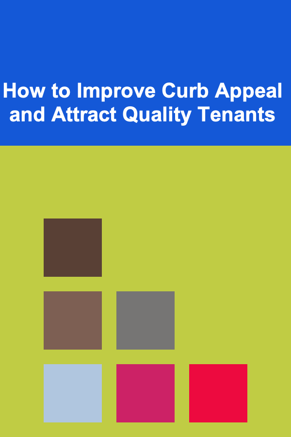 How to Improve Curb Appeal and Attract Quality Tenants