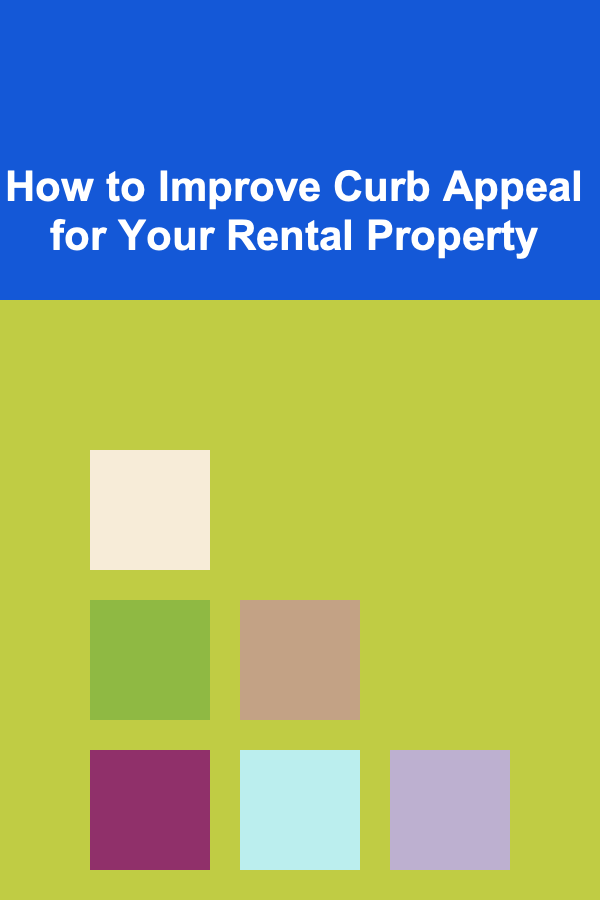 How to Improve Curb Appeal for Your Rental Property