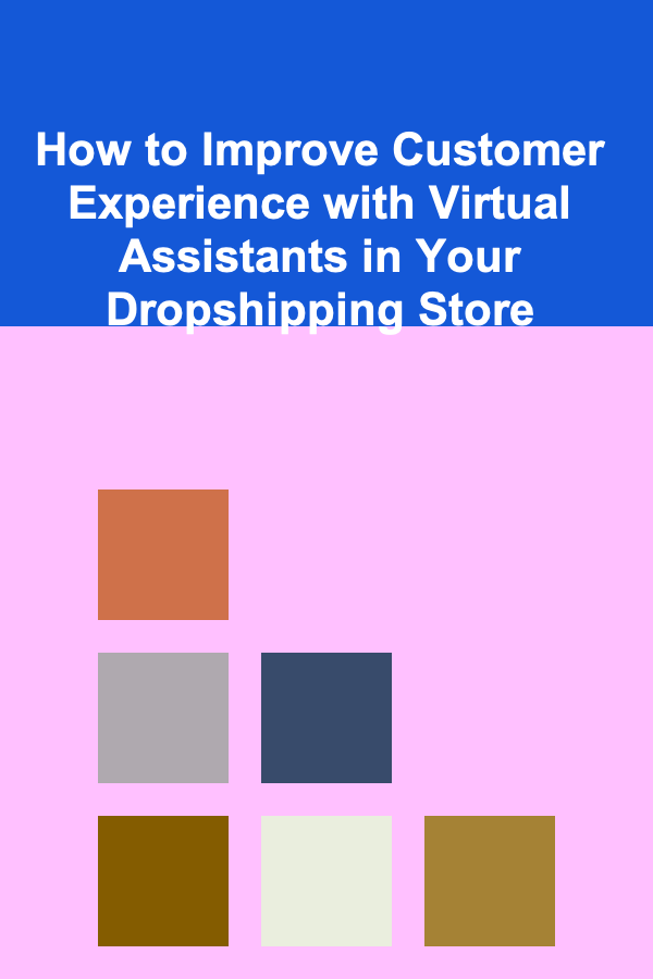 How to Improve Customer Experience with Virtual Assistants in Your Dropshipping Store