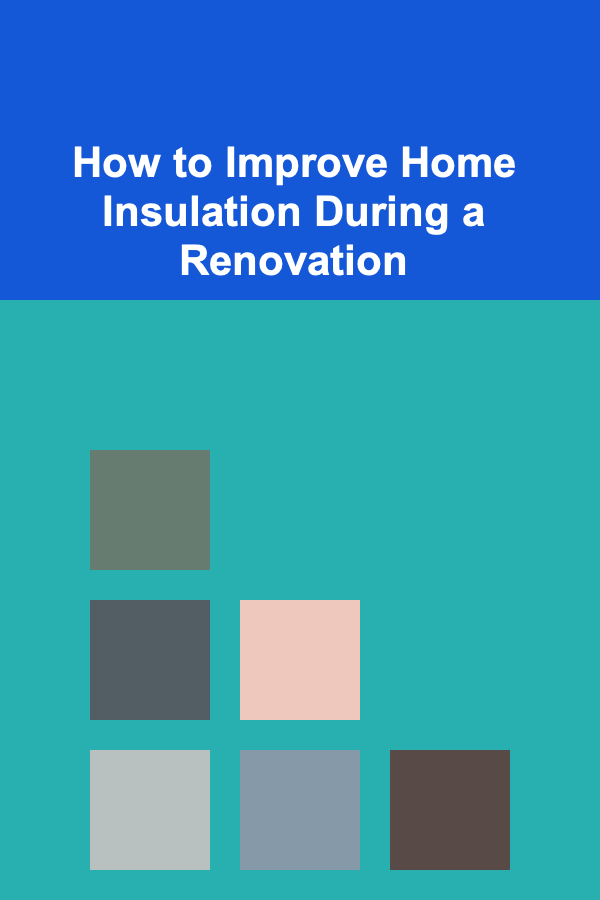 How to Improve Home Insulation During a Renovation