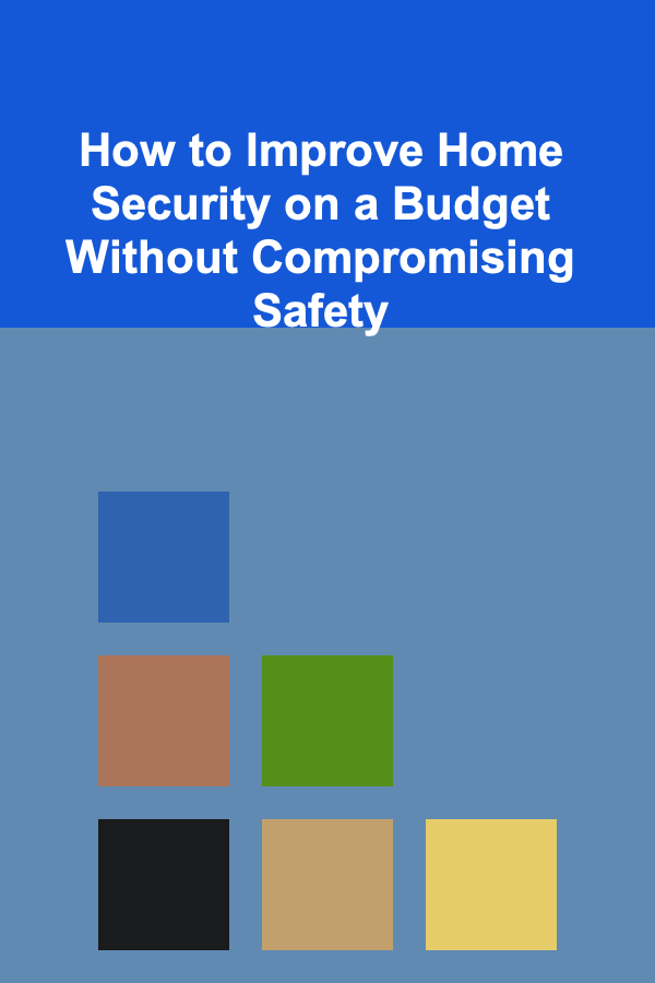 How to Improve Home Security on a Budget Without Compromising Safety