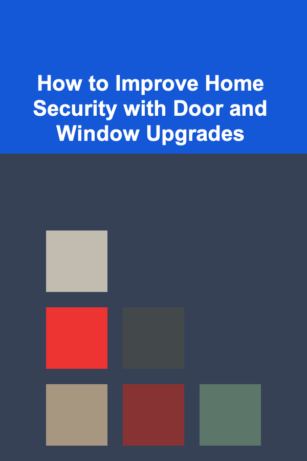 How to Improve Home Security with Door and Window Upgrades