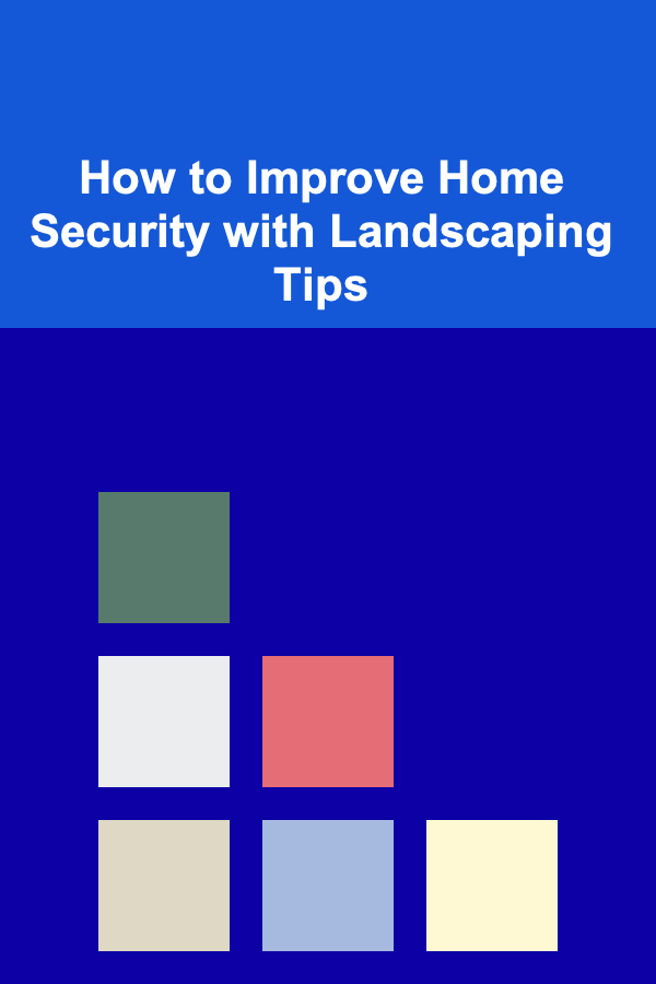 How to Improve Home Security with Landscaping Tips