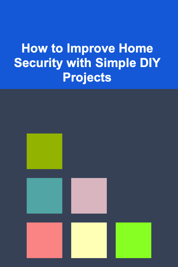 How to Improve Home Security with Simple DIY Projects