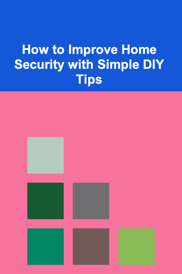 How to Improve Home Security with Simple DIY Tips