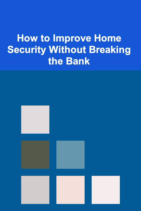 How to Improve Home Security Without Breaking the Bank