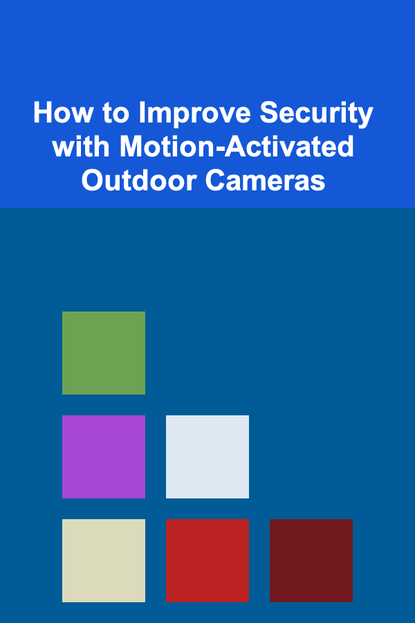 How to Improve Security with Motion-Activated Outdoor Cameras