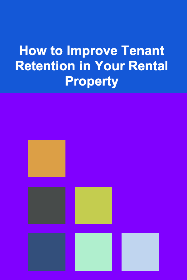 How to Improve Tenant Retention in Your Rental Property