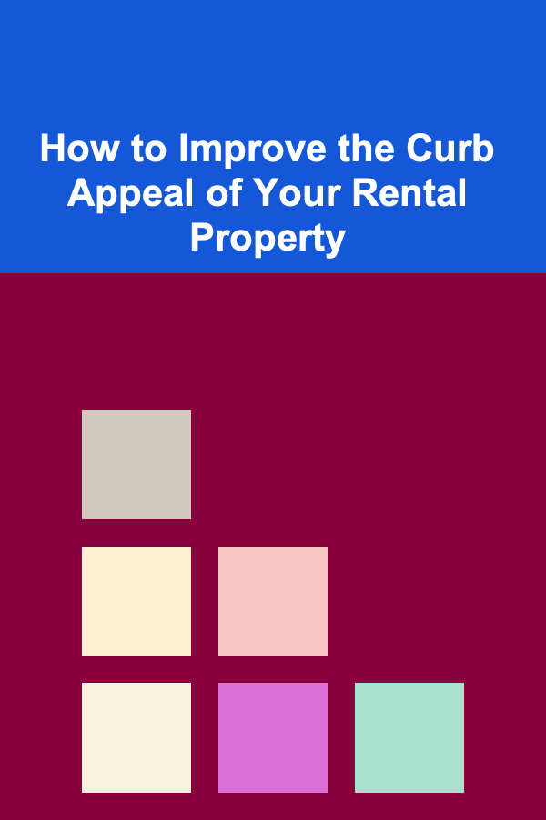 How to Improve the Curb Appeal of Your Rental Property