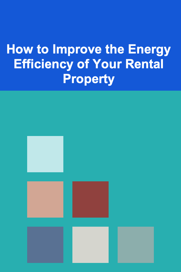 How to Improve the Energy Efficiency of Your Rental Property