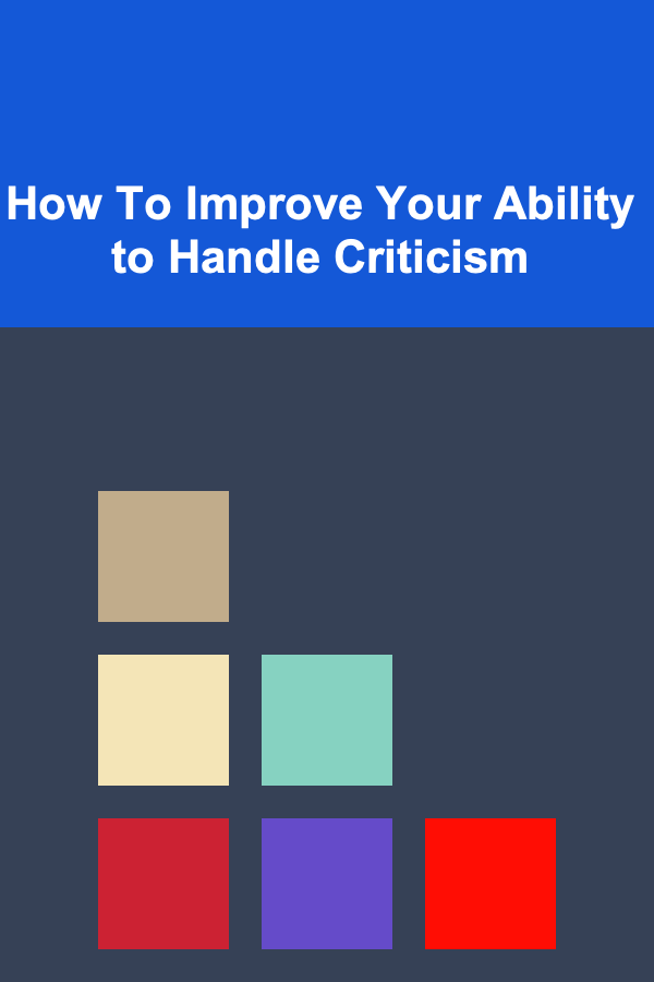 How To Improve Your Ability to Handle Criticism