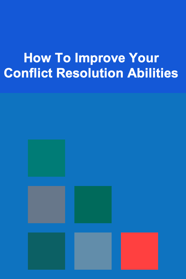 How To Improve Your Conflict Resolution Abilities