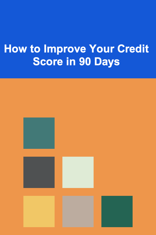 How to Improve Your Credit Score in 90 Days
