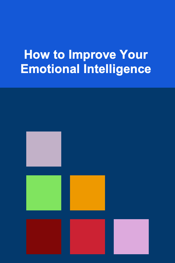 How to Improve Your Emotional Intelligence