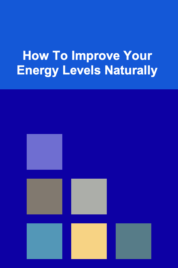 How To Improve Your Energy Levels Naturally