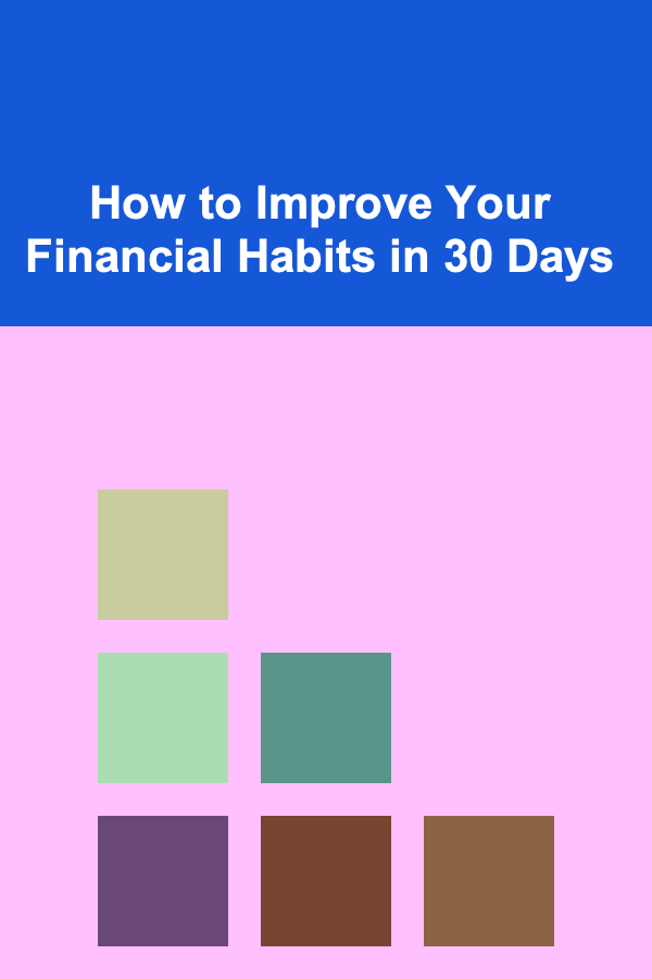 How to Improve Your Financial Habits in 30 Days