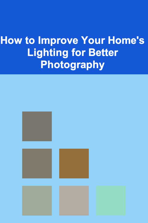 How to Improve Your Home's Lighting for Better Photography