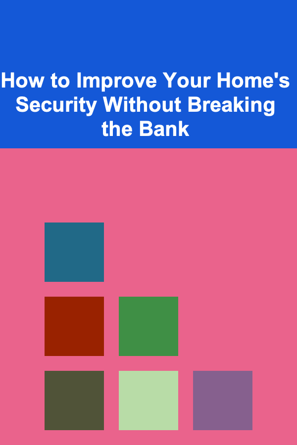 How to Improve Your Home's Security Without Breaking the Bank