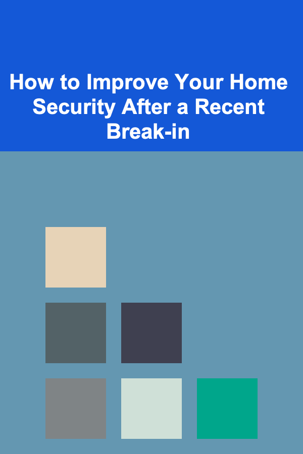 How to Improve Your Home Security After a Recent Break-in