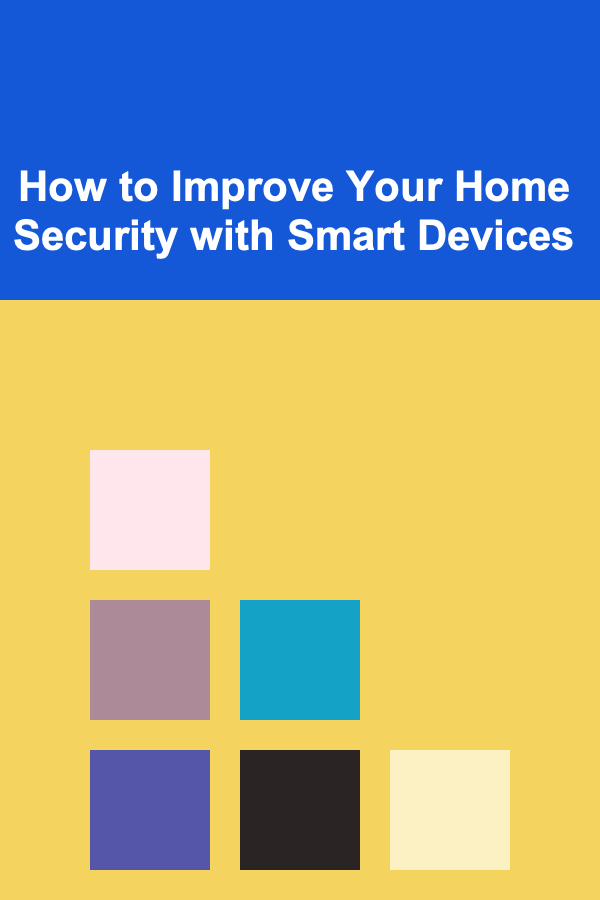 How to Improve Your Home Security with Smart Devices