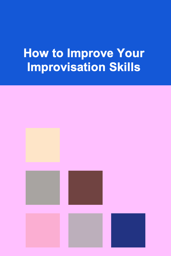 How to Improve Your Improvisation Skills