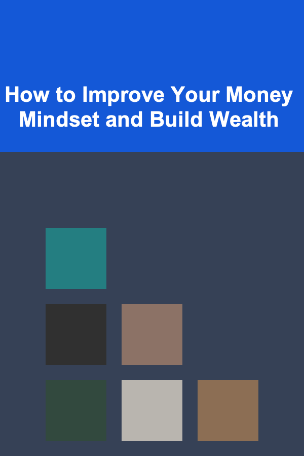 How to Improve Your Money Mindset and Build Wealth