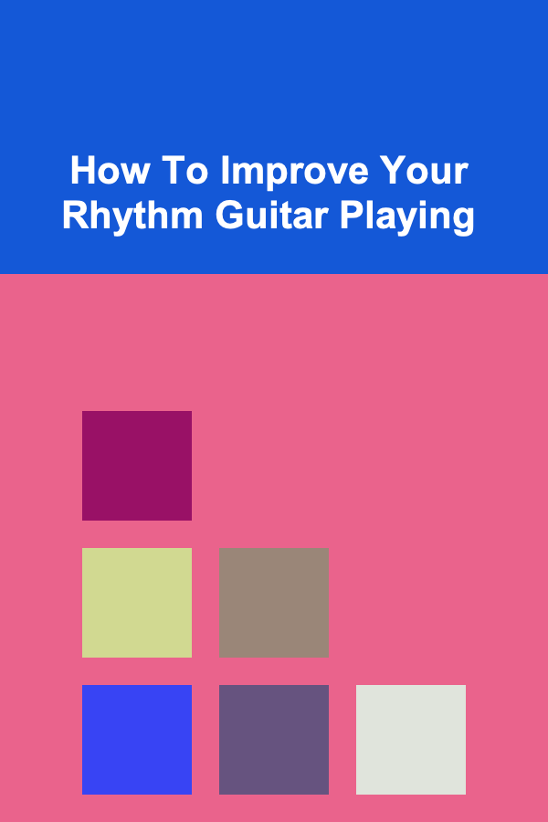 How To Improve Your Rhythm Guitar Playing