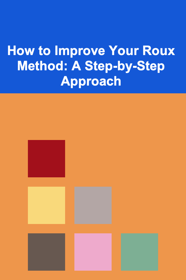 How to Improve Your Roux Method: A Step-by-Step Approach