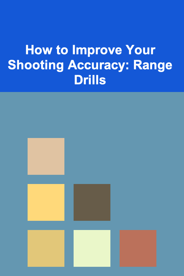 How to Improve Your Shooting Accuracy: Range Drills