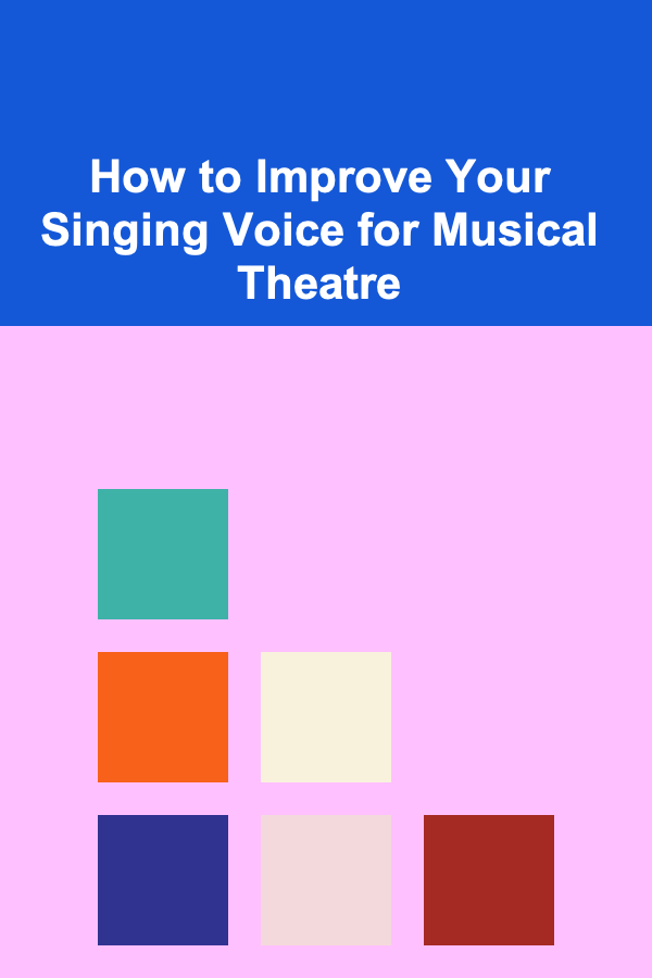 How to Improve Your Singing Voice for Musical Theatre