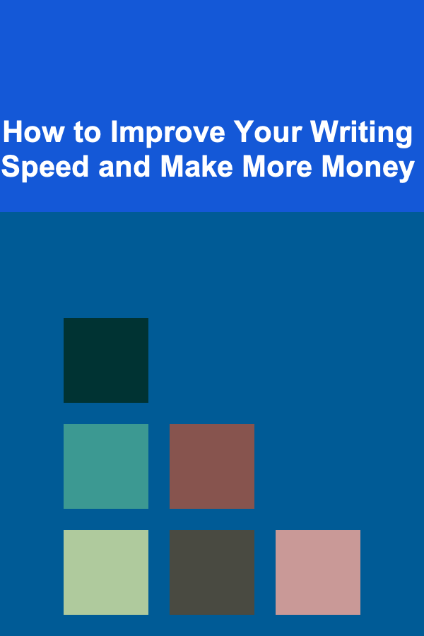 How to Improve Your Writing Speed and Make More Money