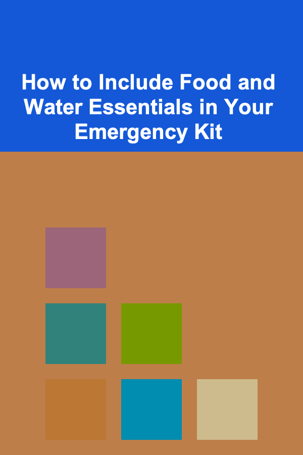 How to Include Food and Water Essentials in Your Emergency Kit