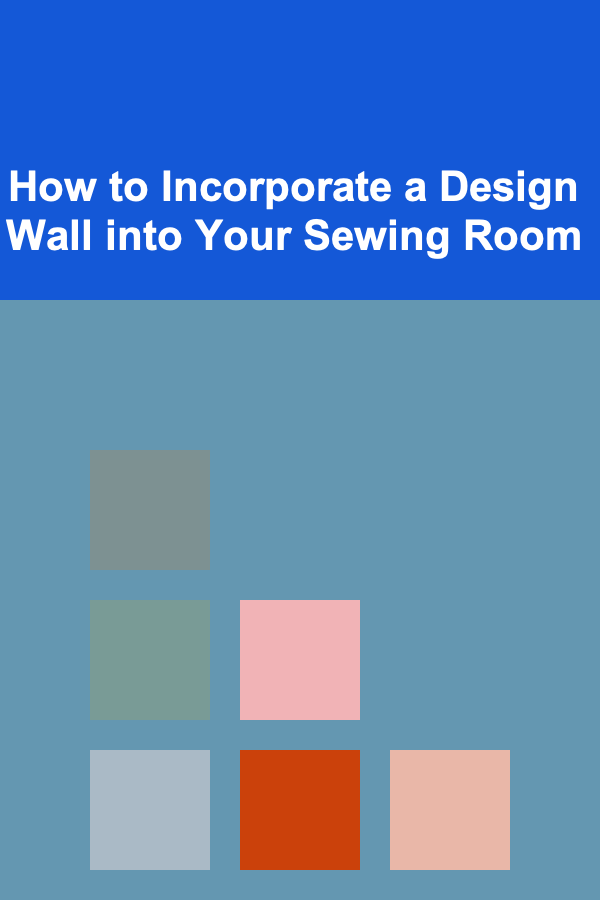 How to Incorporate a Design Wall into Your Sewing Room