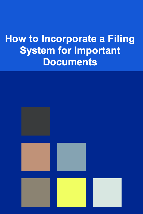 How to Incorporate a Filing System for Important Documents
