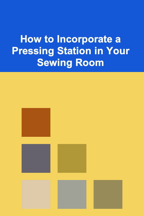How to Incorporate a Pressing Station in Your Sewing Room
