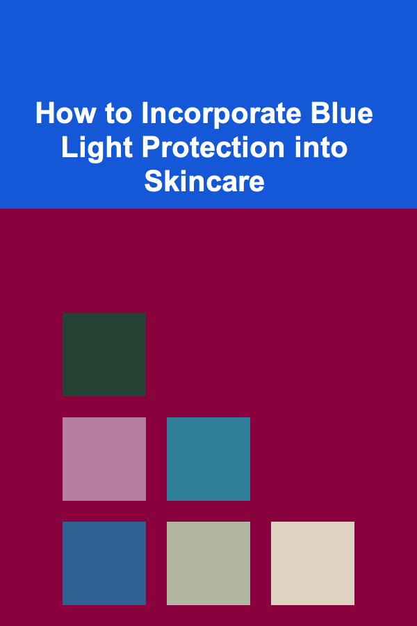 How to Incorporate Blue Light Protection into Skincare